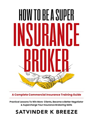 How To Be A Super Insurance Broker: A Complete Commercial Insurance Training Guide | Practical Lessons to Win More Clients, Become a Better Negotiator and Supercharge Your Insurance Brokering Skills - Epub + Converted Pdf